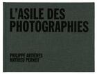 Couverture du livre « L'asile des photographies » de Philippe Artieres et Mathieu Pernot aux éditions Point Du Jour