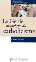 Couverture du livre « Le génie historique du catholicisme » de Olivier Hanne aux éditions L'homme Nouveau