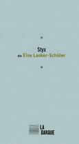 Couverture du livre « Styx » de Else Lasker-Schuler aux éditions La Barque