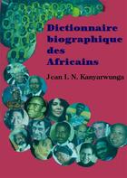 Couverture du livre « Dictionnaire biographique des Africains » de Jean I.N. Kanyarwunga aux éditions Nouvelles Editions Numeriques Africaines