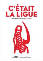 Couverture du livre « C'était la Ligue » de Francois Coustal et Helene Adam aux éditions Arcane 17