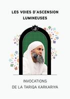 Couverture du livre « Les voies d'ascension lumineuses : invocations de la Tariqa Karkariya » de Mohamed Faouzi Al Karkari aux éditions Anwar