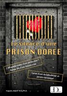 Couverture du livre « Le silence d'une Prison Dorée » de Hugues Jaquet aux éditions Thebookedition.com
