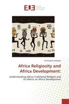 Couverture du livre « Africa religiosity and africa development: - understanding africa traditional religion and its effec » de Ampadu Christopher aux éditions Editions Universitaires Europeennes