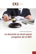 Couverture du livre « Le domicile en droit penal congolais de la rdc » de Kasaka Ngemi G E. aux éditions Editions Universitaires Europeennes