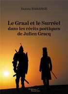 Couverture du livre « Le graal et le surreel dans les recits poetiques de julien gracq » de Barange Beatriz aux éditions Baudelaire