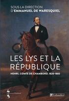 Couverture du livre « Les lys et la République ; Henri, comte de Chambord, 1820-1883 » de Emmanuel De Waresquiel aux éditions Tallandier