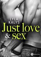 Couverture du livre « Just Love & Sex » de Lyla Kalys aux éditions Addictives ? Luv