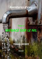 Couverture du livre « Aventures d'eau Tome 3 : menace sur le Nil » de Thierry Weber aux éditions Librinova
