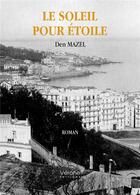 Couverture du livre « Le soleil pour étoile » de Den Mazel aux éditions Verone