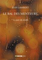 Couverture du livre « Le bal des menteurs : la part du diable » de Jean Lambert aux éditions Bookelis