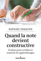 Couverture du livre « Quand la note devient constructive : Évaluer pour certifier et soutenir les apprentissages » de Pasquini Raphael aux éditions Hermann