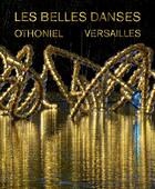 Couverture du livre « Les belles danses, Versailles » de Robert Storr et Jean-Michel Othoniel aux éditions Dilecta