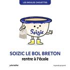 Couverture du livre « Les bidules chouettes : Soizic le bol breton rentre à l'école » de Julie Bullier aux éditions La Poule Qui Pond