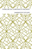 Couverture du livre « WHERE ARE YOU ? COME BACK TO THE DEPHT » de Marimoutou Guylaine aux éditions Thebookedition.com
