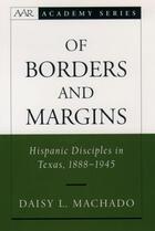 Couverture du livre « Of Borders and Margins: Hispanic Disciples in Texas, 1888-1945 » de Machado Daisy L aux éditions Oxford University Press Usa