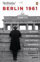 Couverture du livre « Berlin 1961: Kennedy Khruschev and the Most Dangerous Place on Earth » de Kempe Frederick aux éditions Penguin Books Ltd Digital