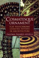 Couverture du livre « Cosmatesque ornament flat polychrome geometric patterns in architecture » de Pajares-Ayuela aux éditions Thames & Hudson