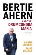 Couverture du livre « Bertie Ahern and the Drumcondra Mafia » de Coleman Shane aux éditions Hachette Ireland Digital
