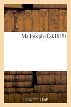 Couverture du livre « Ma joseph » de  aux éditions Hachette Bnf