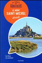 Couverture du livre « Les carnets des guides bleus ; le Mont Saint-Michel dévoilé » de Olivier Mignon aux éditions Hachette Tourisme
