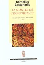 Couverture du livre « La montee de l'insignifiance, les carrefours du labyrinthe, tome 4 » de Castoriadis C. aux éditions Seuil