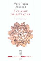 Couverture du livre « A charge de revanche. figures elementaires de la reciprocite » de Anspach Mark Rogin aux éditions Seuil