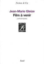 Couverture du livre « Film a venir » de Jean-Marie Gleize aux éditions Seuil