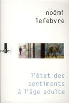 Couverture du livre « L'état des sentiments à l'âge adulte » de Noemi Lefebvre aux éditions Verticales