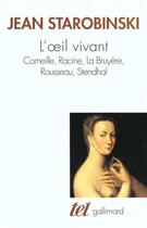 Couverture du livre « L'oeil vivant Tome 1 ; Corneille, Racine, La Bruyère, Rousseau, Stendhal » de Jean Starobinski aux éditions Gallimard