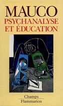 Couverture du livre « Psychanalyse et education - - ouvrage couronne par l'academie francaise » de Mauco Georges aux éditions Flammarion