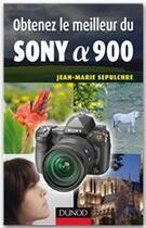 Couverture du livre « Obtenez le meilleur du Sony alpha 900 » de Jean-Marie Sepulchre aux éditions Dunod