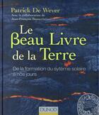 Couverture du livre « Le beau livre de la Terre ; de la formation du système solaire à nos jours » de Patrick De Wever et Jean-Francois Buoncristiani aux éditions Dunod