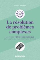 Couverture du livre « La résolution de problèmes complexes : un peu de méthode scientifique pour les pros qui veulent avoir plus d'impact » de Violette Bouveret aux éditions Dunod