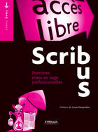 Couverture du livre « Scribus ; premières mises en page professionnelles » de Cedric Gemy aux éditions Eyrolles