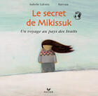 Couverture du livre « Le secret de mikissuk ; un voyage au pays des inuits » de Barroux+Lafonta-I aux éditions Hatier