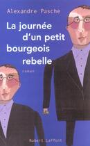 Couverture du livre « La journee d'un petit-bourgeois rebelle » de Pasche Alexandre aux éditions Robert Laffont