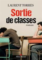 Couverture du livre « Sortie de classes » de Laurent Torres aux éditions Albin Michel