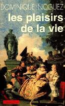 Couverture du livre « Les plaisirs de la vie » de Dominique Noguez aux éditions Payot