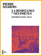 Couverture du livre « La Résistance et ses poètes : première partie. récit » de Pierre Seghers aux éditions Seghers