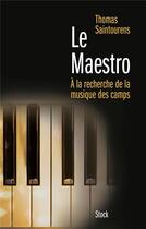 Couverture du livre « Le maestro ; à la recherche de la musique des camps » de Thomas Saintourens aux éditions Stock