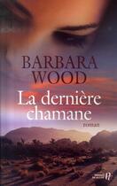 Couverture du livre « La dernière chamane » de Barbara Wood aux éditions Presses De La Cite