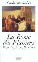 Couverture du livre « La Rome Des Flaviens ;  Vespasien Titus Domitien » de Catherine Salles aux éditions Perrin