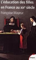 Couverture du livre « L'éducation des filles en France au XIXe siècle » de Francoise Mayeur aux éditions Tempus/perrin