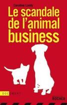Couverture du livre « Le scandale de l'animal business » de C. Lanty aux éditions Rocher