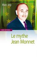 Couverture du livre « Le mythe Jean Monnet » de Marc Joly aux éditions Cnrs