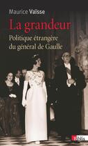 Couverture du livre « La grandeur ; politique étrangère du Général De Gaulle » de Maurice Vaïsse aux éditions Cnrs