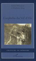 Couverture du livre « L'orphelin du Vel d'Hiv » de Stephanie Krug et Robert Weinstein aux éditions L'harmattan