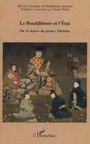 Couverture du livre « Le Bouddhisme et l'Etat : Vie et oeuvre du prince Shôtoku » de Asuka Ryoko aux éditions Editions L'harmattan