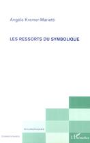 Couverture du livre « Les ressorts du symbolique » de Angele Kremer-Marietti aux éditions L'harmattan